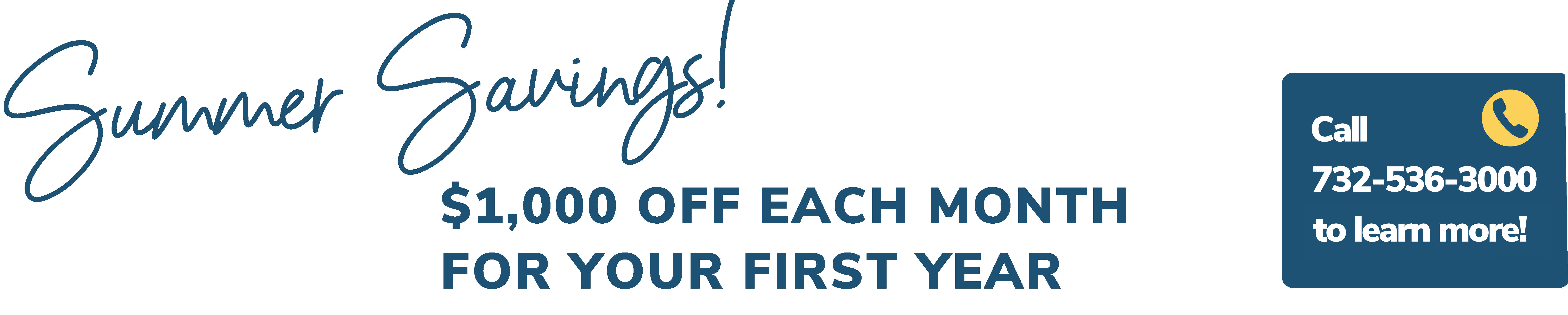 Spring Savings! $1,000 off each month for your first year.  Call 732-536-3000 to learn more!