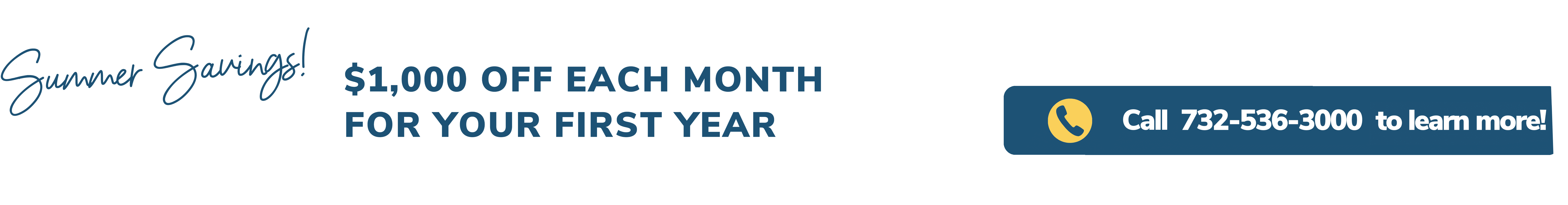 Spring Savings! $1,000 off each month for your first year.  Call 732-536-3000 to learn more!