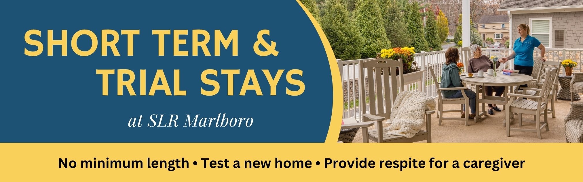 Short term and trial stays at SLR Marlboro
No minimum Length, test a new home, provide respite for a caregiver